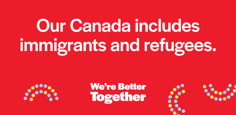 Our Canada Includes Immigrants and Refugees –&nbsp;We're Better Together Canada Campaign Graphic